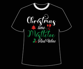 Christmas Time Mistletoe And Wine shirt print Merry Xmas shirt design typography design