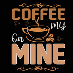 Coffee On My Mine T-Shirt Design