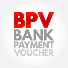 BPV Bank Payment Voucher - entries which affect the Bank accounts while making payments to vendors or refund to customer, acronym text concept background