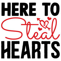Here to Steal Hearts   T shirt design Vector File