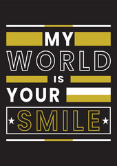 My world is your smile modern motivational quotes t shirt design