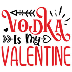 Vodka is My Valentine   T shirt design Vector File