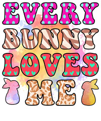 Every bunny loves me, Easter Sublimation Design