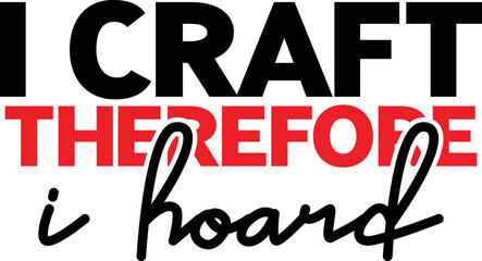 I craft therefore I hoard SVG © palash
