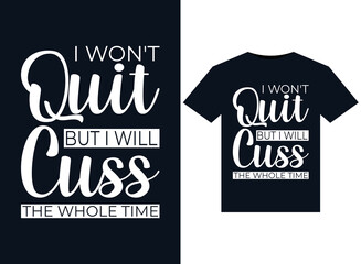 I Won't Quit But I Will Cuss The Whole Time illustrations for print-ready T-Shirts design