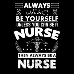 Naklejka premium ALWAYS BE YOURSELF UNLESS YOU CAN BE A NURSE THEN ALWAYS BE A NURSE