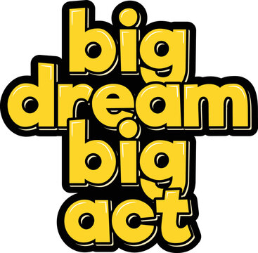 Big Dream Big Act Lettering Vector Illustration