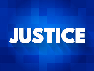 Justice - the principle or ideal of just dealing or right action, text concept for presentations and reports