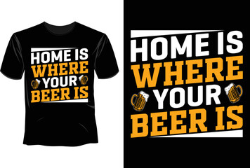 Home is where your beer is T Shirt Design, Craft Beer  T Shirt Design