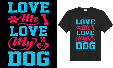 Love me love my dog vector typography t-shirt design. Perfect for print items and bags, poster, cards, banner, Handwritten vector illustration. Isolated on black background