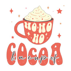 Ho ho ho and a cup of cocoa Merry Christmas Design with xmas Vibes. Christmas vector Illustration, Vintage Christmas Vector Design