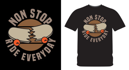 Nonstop ride everyday typography with broken skateboard illustration for t shirt