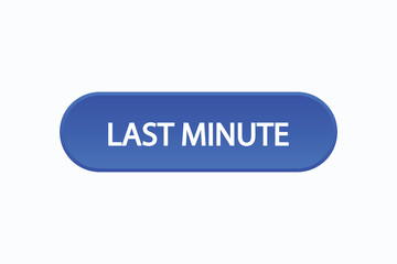 last minute button vectors. sign label speech bubble last minute
