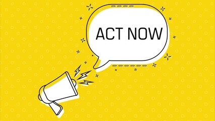 Act now. Megaphone and yellow speech bubble with quote. Blog management. Concept poster for social networks, advertising, banner. Flat design. 4K animation