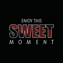 enjoy this sweet moment inspirational quotes typographic design