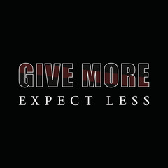 Give more expect less inspirational quotes typographic design
