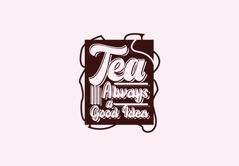 Tea always a good idea t shirt and sticker design template