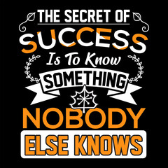 THE SECRET OF SUCCESS IT TO KNOW NOBODY ELES KNOWS