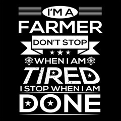 I'M A FARMER DON'T STOP WHEN I AM TIRED I STOP WHEN I AM DONE