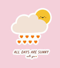 Hand-drawn cute sun with a cloud, hearts, and hand lettering. Concept of valentine's day, romance, good moments, love. 