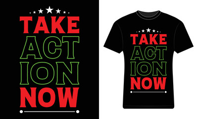 Take action now t-shirt design