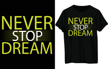 Never stop dream t shirt