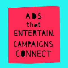 "Ads that entertain. Campaigns that connect"  hand drawn vector letterings. Motivational  advertising slogans in blue, black and pink colors. Vector banner template.