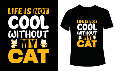 Life is not Cool without my Cat...Cat Vector T shirt design Templates (illustration of a black label)