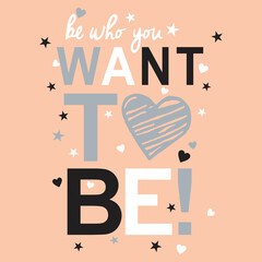 Naklejka premium Be who you want to be slogan for print 