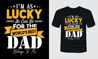 Obraz premium I am as lucky as can be for the world's best dad belongs to me t-shirt