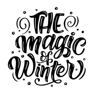 Hand drawn lettering composition about winter - The magic of winter. Perfect vector graphic for posters, prints, greeting card, invitations, t-shirts, mugs, bags.