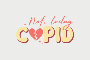 Not Today Cupid SVG Typography T Shirt Design