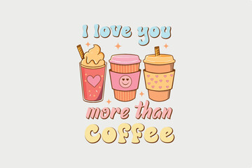 I Love You more than Coffee Sublimation Valentine's Day typography quotes t shirt design