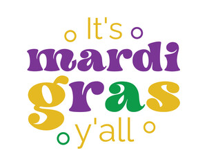 It's Mardi Gras Y'all quote retro groovy lettering typography sublimation on white background