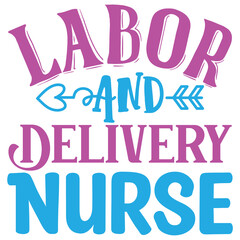 Labor and Delivery Nurse   T shirt design Vector File