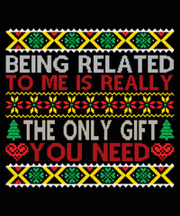 Being related to me is really the only gift you need, Merry Christmas shirts Print Template, Xmas Ugly Snow Santa Clouse New Year Holiday Candy Santa Hat vector illustration for Christmas hoodie 
