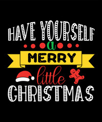 Have yourself a merry little Christmas, Merry Christmas shirts Print Template, Xmas Ugly Snow Santa Clouse New Year Holiday Candy Santa Hat vector illustration for Christmas hand lettered