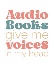 Audio books give me voices in my head Book Lover quote retro groovy typography on white background