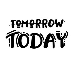 yesterday - NOW -tomorrow - funny hand drawn calligraphy text. Good for fashion shirts, poster, gift, or other printing press. Motivation quote.