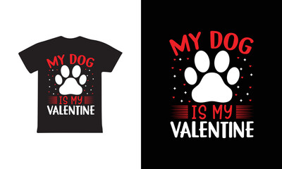 My Dog Is My Valentine T-shirt Design, Valentine day T-shirt design Template