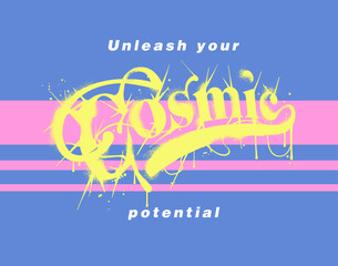 Unleash your cosmic potential slogan print design with custom typography in grunge street style