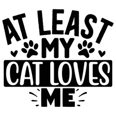 At Least My Cat Loves Me  T shirt design vector file