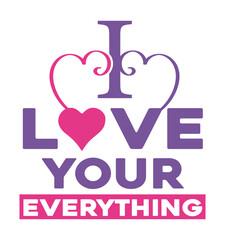 I love your everything tshirt design