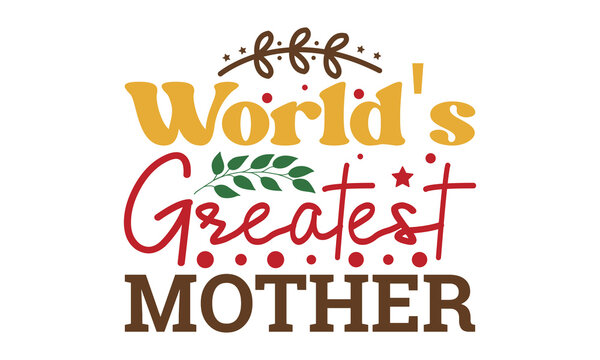 World's greate svg, Mother's Day Svg, Best Mom Svg, Hand drawn typography phrases, Mothers day typography vector quotes background , Mother's day SVG T shirt design Bundle, typography, lettering desig