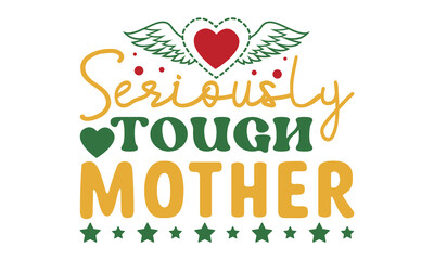 Seriously tough mother svg, Mother's Day Svg, Best Mom Svg, Hand drawn typography phrases, Mothers day typography vector quotes background , Mother's day SVG T shirt design Bundle, typography