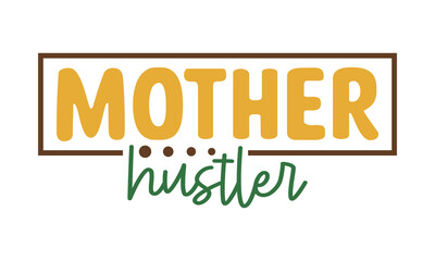 Mother hustler svg, Mother's Day Svg, Best Mom Svg, Hand drawn typography phrases, Mothers day typography vector quotes background , Mother's day SVG T shirt design Bundle, typography, lettering 