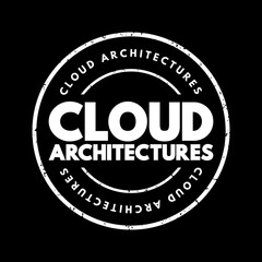 Fototapeta premium Cloud architectures - way technology components combine to build a cloud, text concept stamp