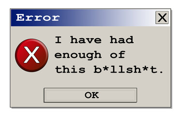 Isolated computer error box with the funny fake message Enough of this bullshit. Original design.
