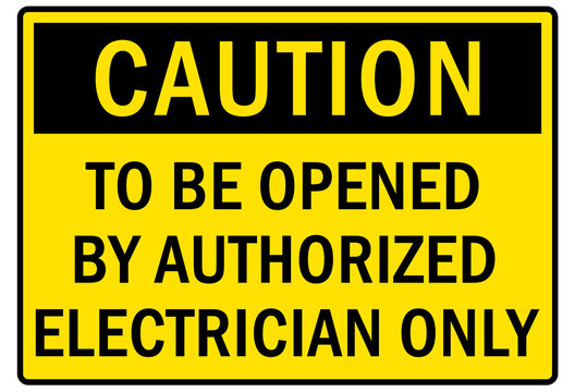 Electrical equipment sign and labels to be open by authorized electrician only