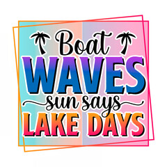 PNG Boat waves sun says lake days Sublimation